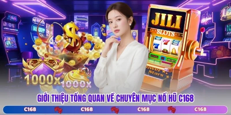 Giới thiệu tổng quan về chuyên mục nổ hũ C168